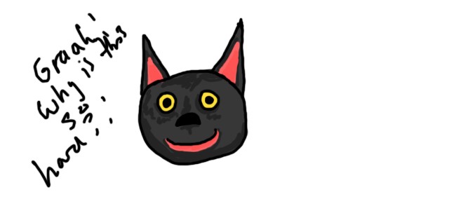 Digital Painting roughly drawn smiling black cartoon cat with words "Graah! Why is this so hard?" scribbled on the left side